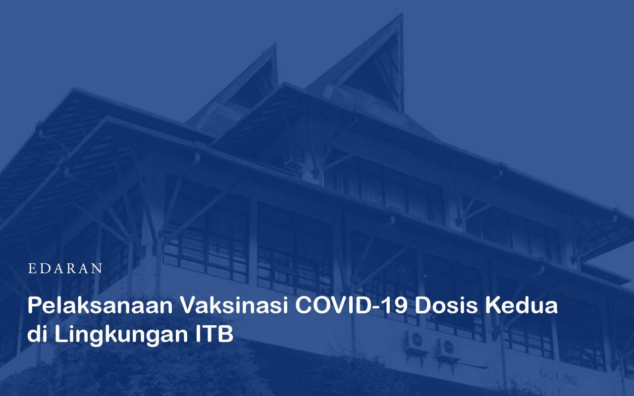 Pelaksanaan Vaksinasi COVID-19 Dosis Kedua Bagi Dosen, Tenaga Kependidikan, serta Lansia non-ITB