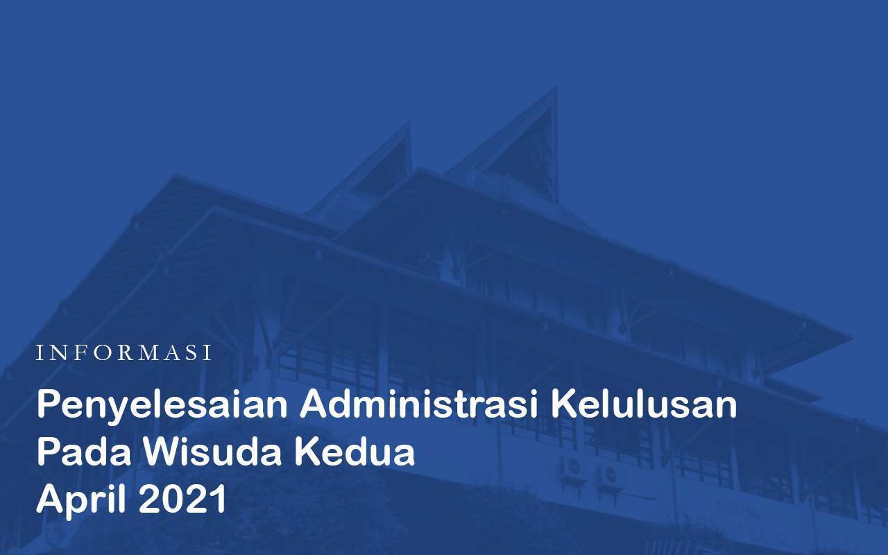 Penyelesaian Administrasi Kelulusan Mahasiswa Pada Wisuda Kedua April 2021
