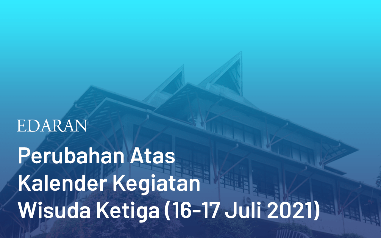 Perubahan Atas Kalender Kegiatan Wisuda Ketiga (16-17 Juli 2021)