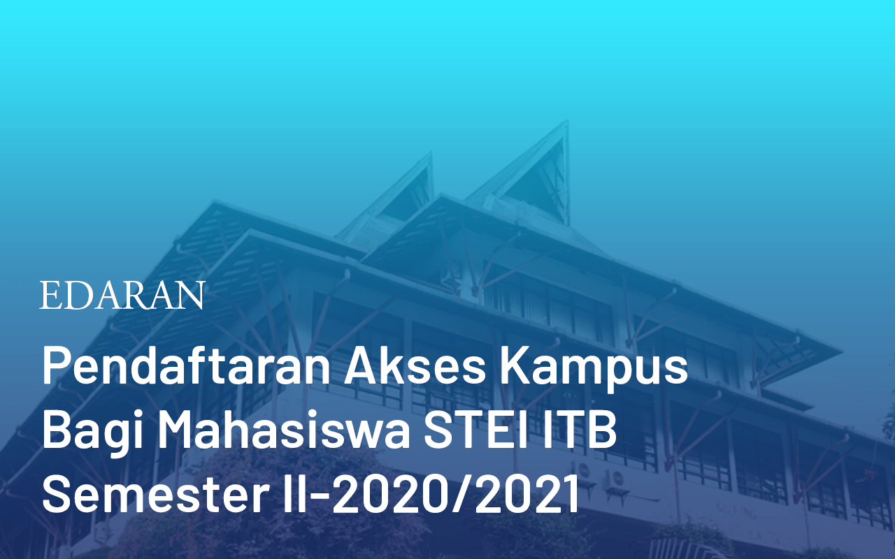 Pendaftaran Akses Kampus Bagi Mahasiswa STEI ITB Semester II-2020/2021